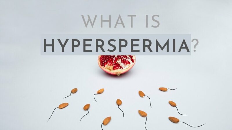 Understanding Hyperspermia: Causes, Symptoms, and Treatment