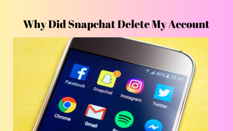 Why Snapchat Deleted My Account?